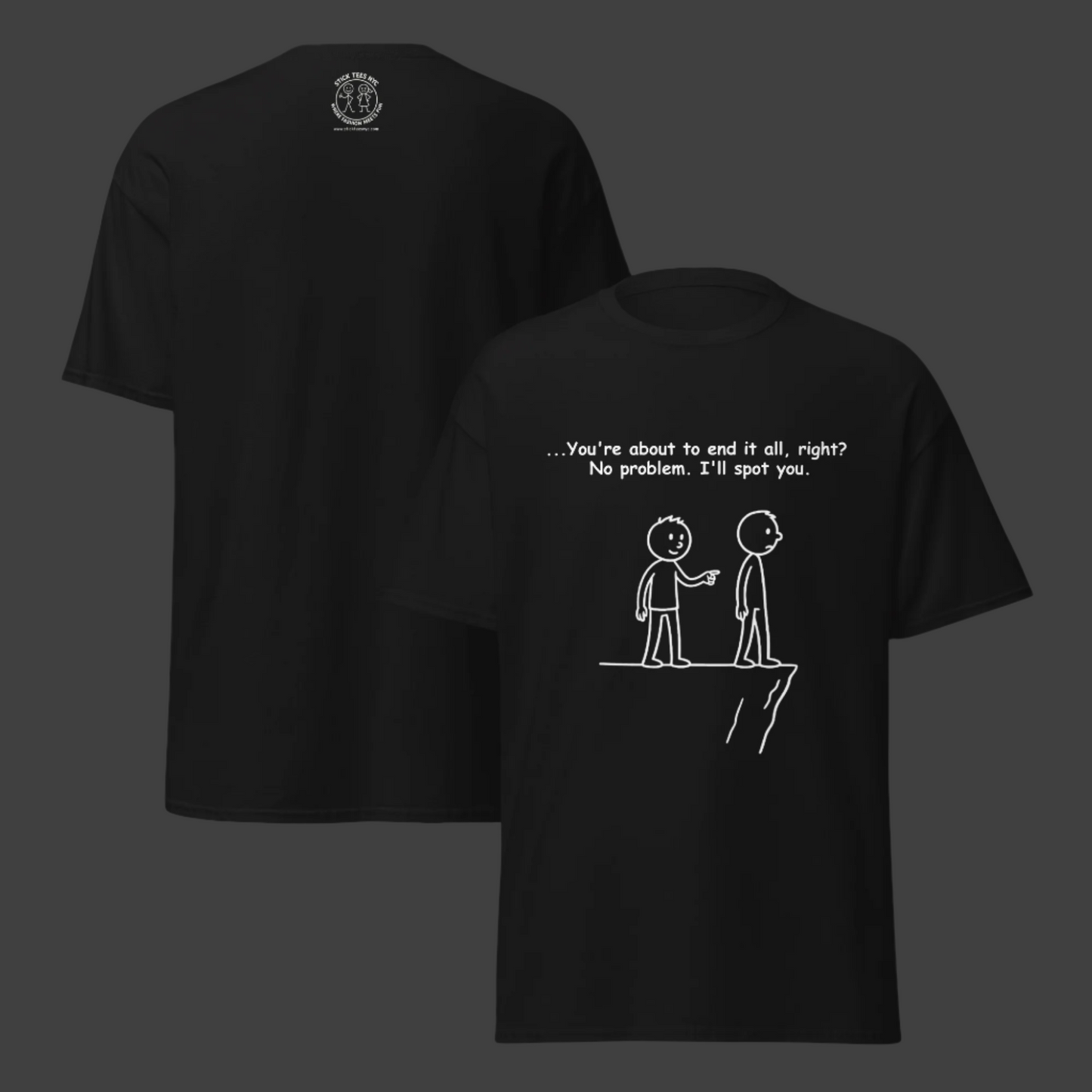 Sarcastic stick figure cartoon of two men at a cliff. One says, “Feeling like giving up? Let me spot you.”  Color T-Shirt: Black