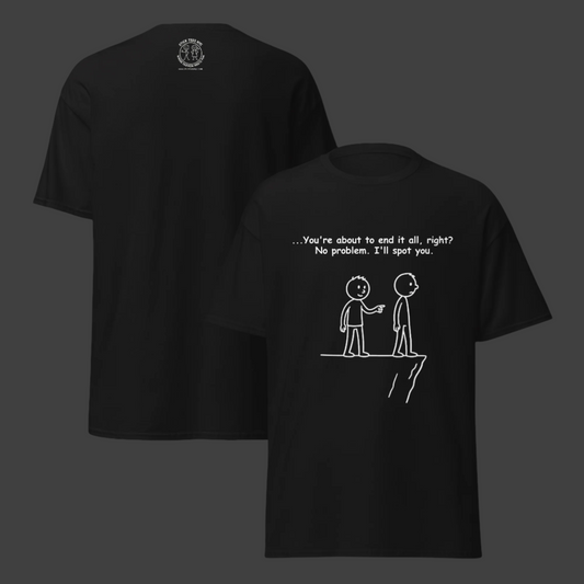 Sarcastic stick figure cartoon of two men at a cliff. One says, “Feeling like giving up? Let me spot you.”  Color T-Shirt: Black
