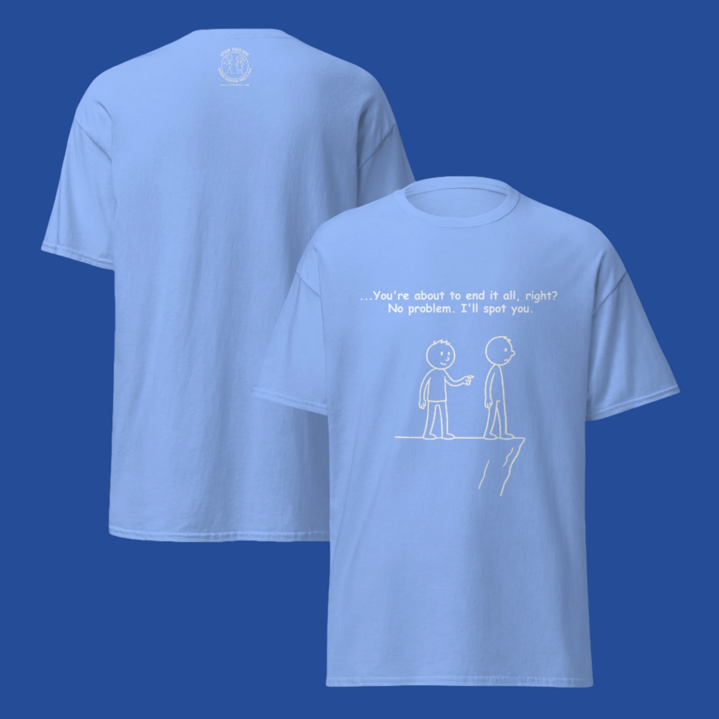 Sarcastic stick figure cartoon of two men at a cliff. One says, “Feeling like giving up? Let me spot you.”  Color T-Shirt: Carolina Blue