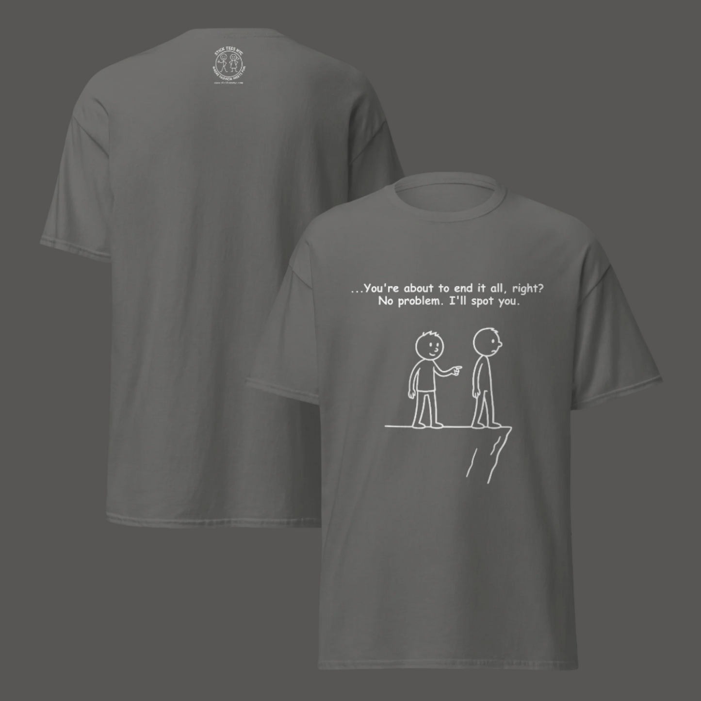 Sarcastic stick figure cartoon of two men at a cliff. One says, “Feeling like giving up? Let me spot you.”  Color T-Shirt: Charcoal