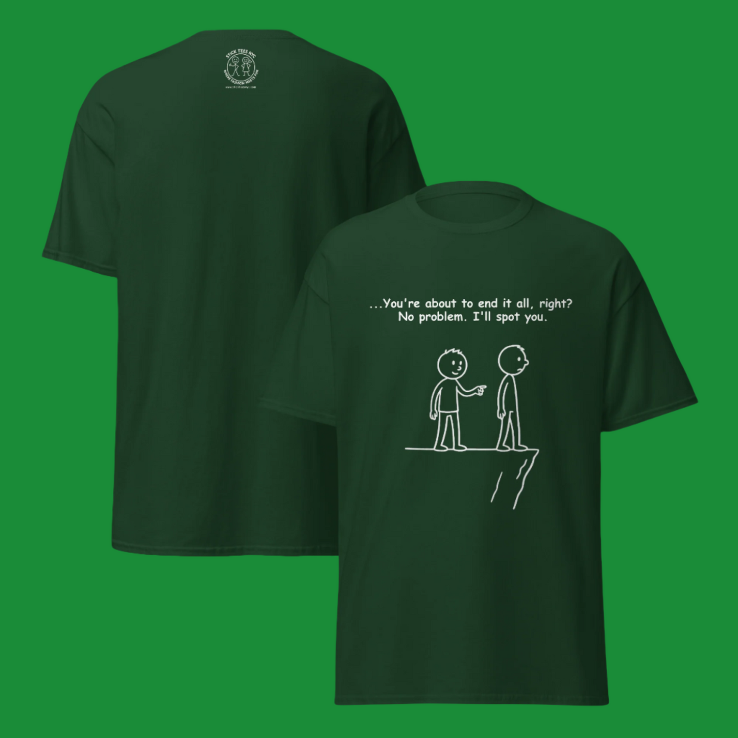 Sarcastic stick figure cartoon of two men at a cliff. One says, “Feeling like giving up? Let me spot you.”  Color T-Shirt: Green