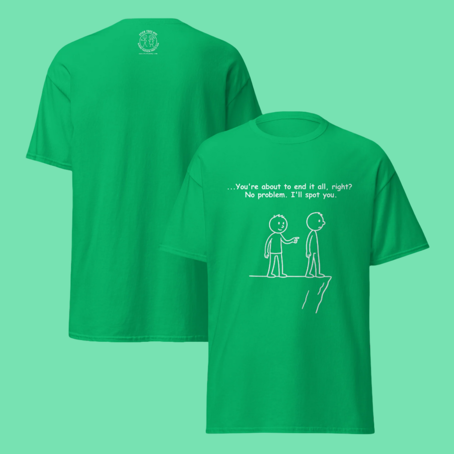 Sarcastic stick figure cartoon of two men at a cliff. One says, “Feeling like giving up? Let me spot you.”  Color T-Shirt: Irish Green
