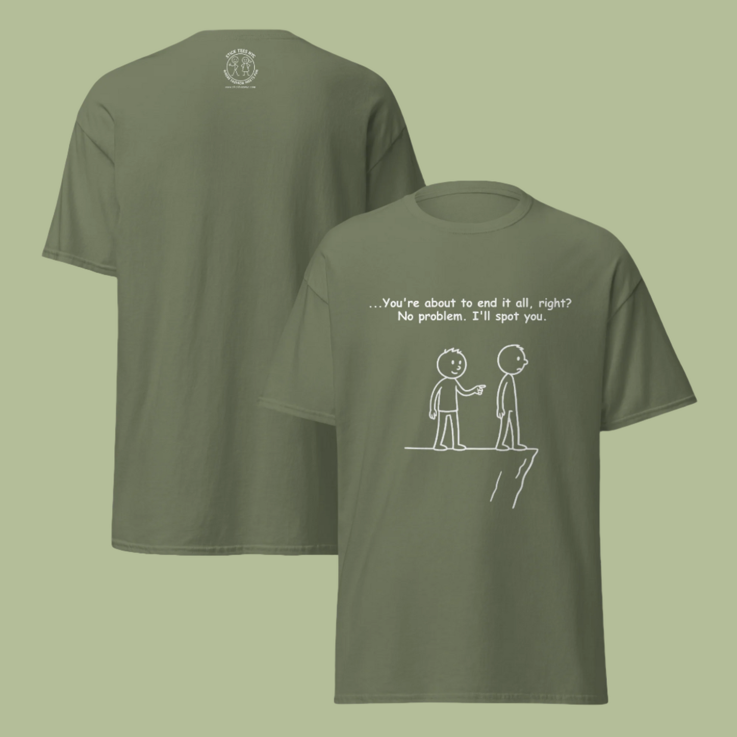 Sarcastic stick figure cartoon of two men at a cliff. One says, “Feeling like giving up? Let me spot you.”  Color T-Shirt: Military Green