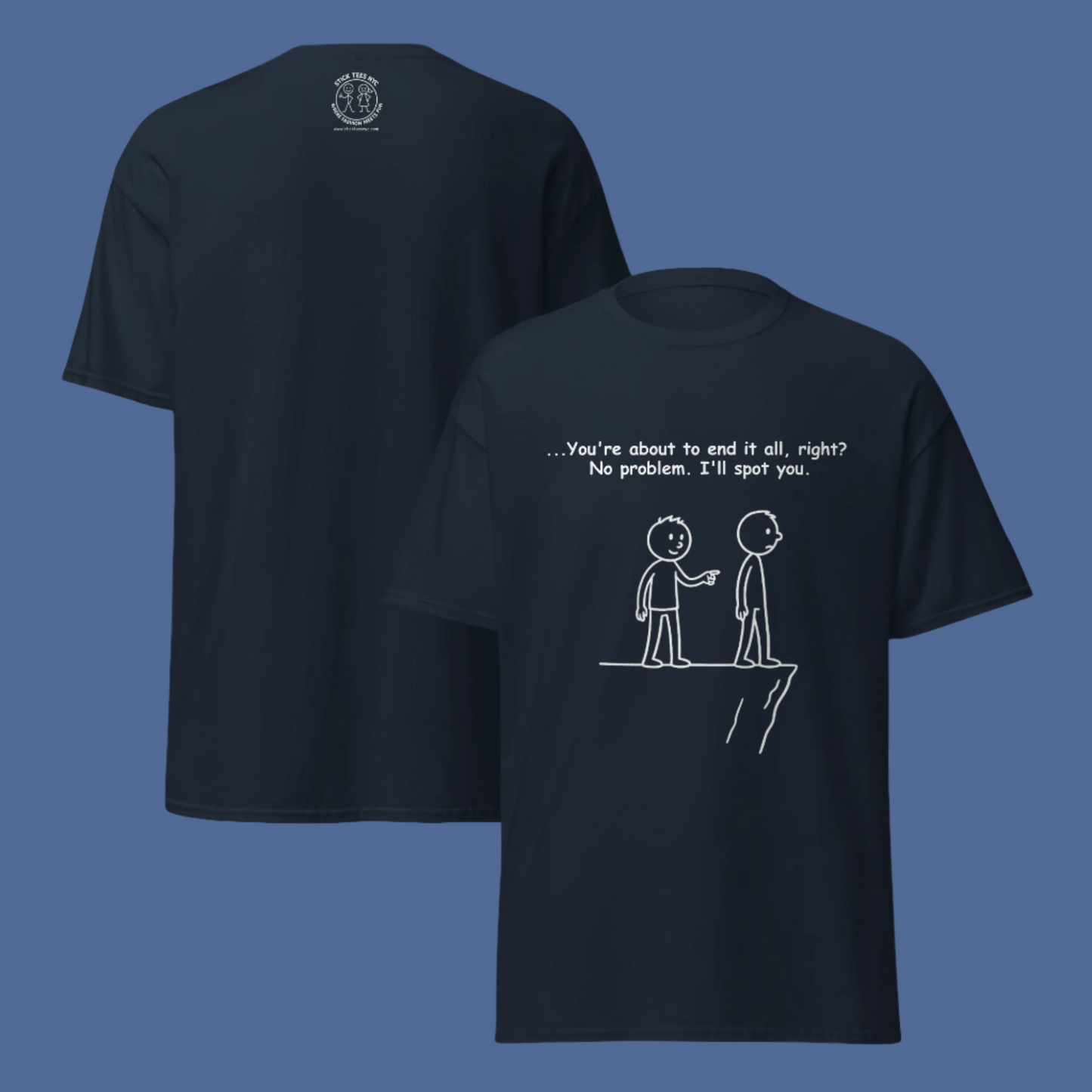 Sarcastic stick figure cartoon of two men at a cliff. One says, “Feeling like giving up? Let me spot you.”  Color T-Shirt: Navy