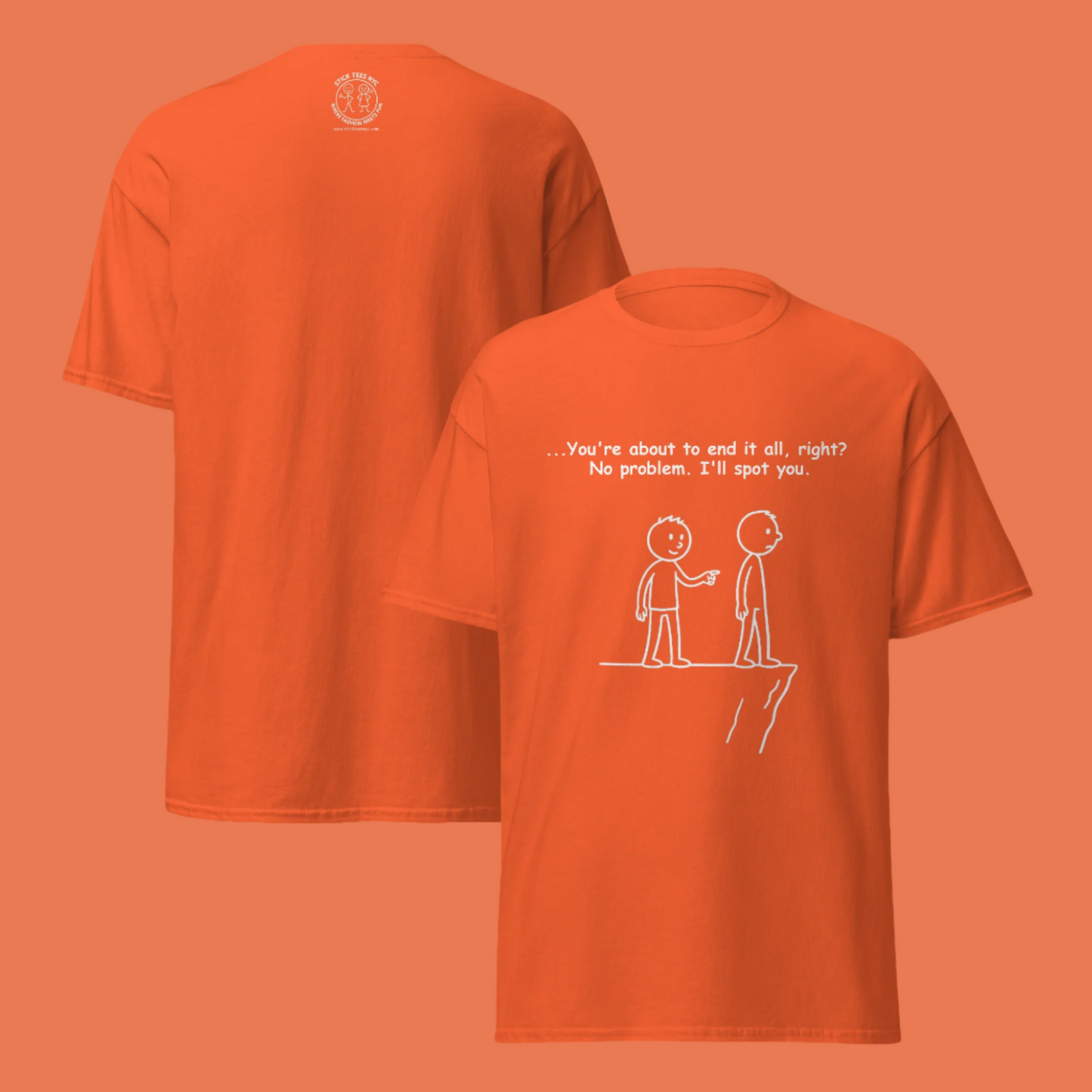 Sarcastic stick figure cartoon of two men at a cliff. One says, “Feeling like giving up? Let me spot you.”  Color T-Shirt: Orange
