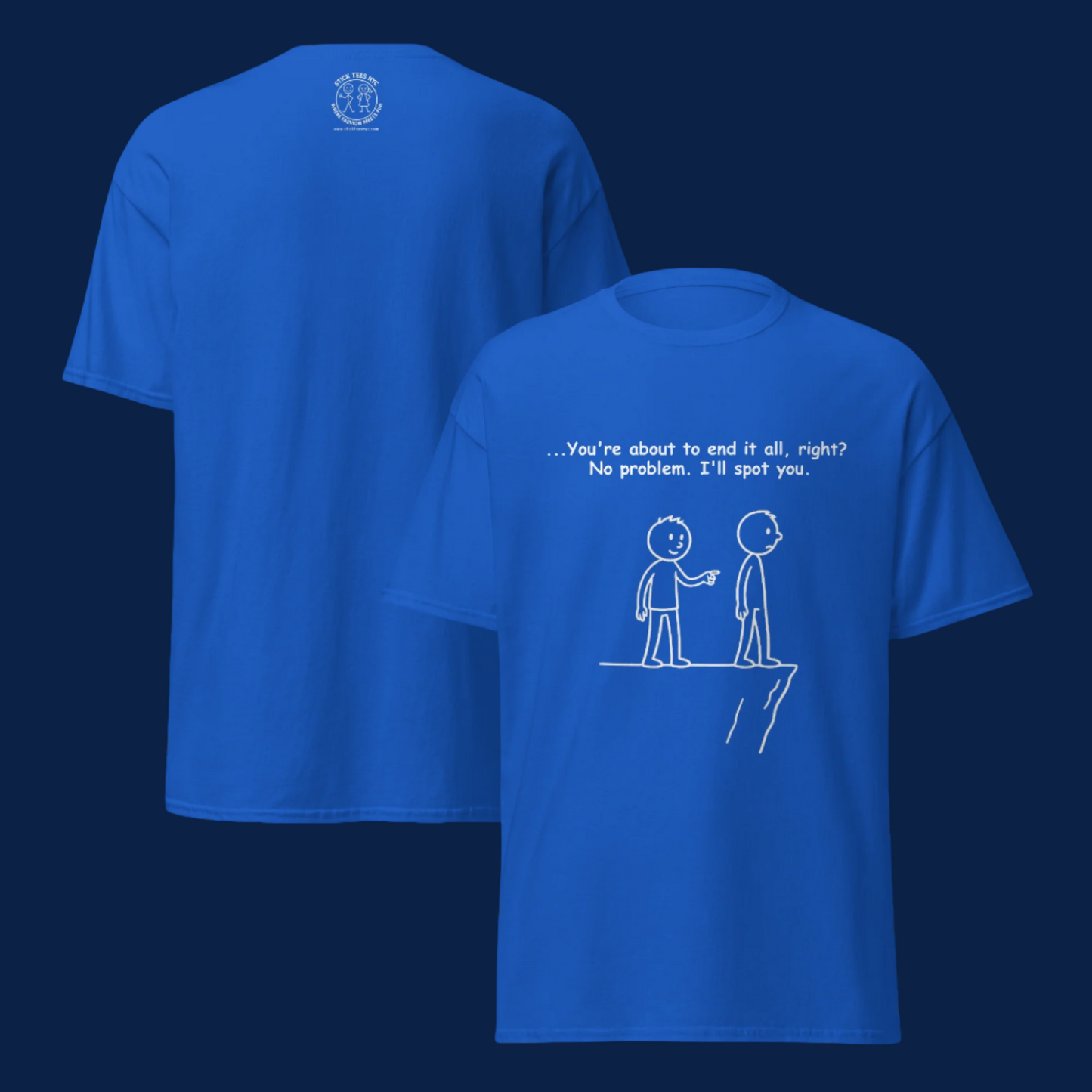 Sarcastic stick figure cartoon of two men at a cliff. One says, “Feeling like giving up? Let me spot you.”  Color T-Shirt: Royal