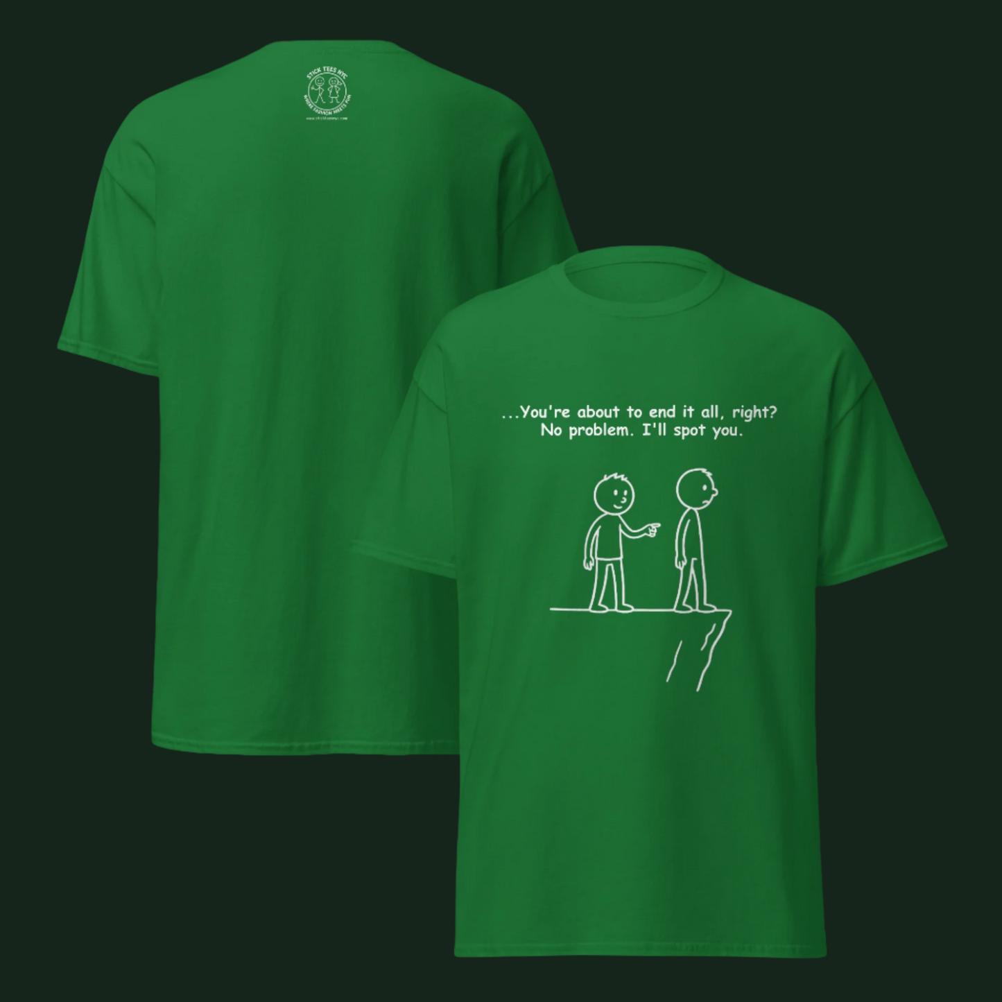 Sarcastic stick figure cartoon of two men at a cliff. One says, “Feeling like giving up? Let me spot you.”  Color T-Shirt: Turf Green