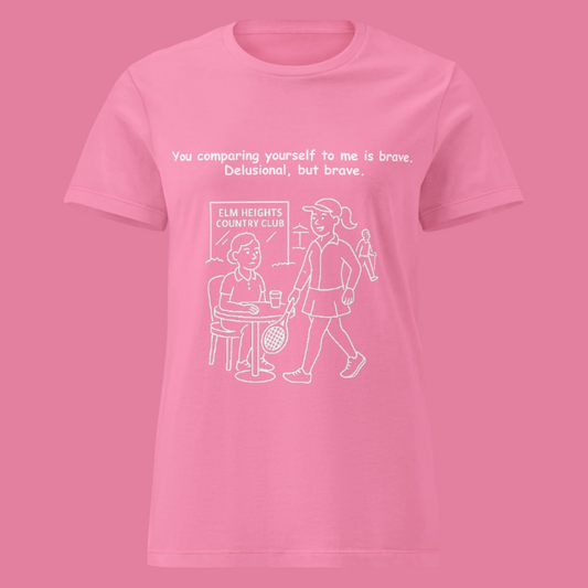Funny women's sarcastic  t-shirt featuring a line art graphic of a confident woman with a tennis racket at Elm Heights Country Club and the humorous quote: "You comparing yourself to me is brave. Delusional, but brave."