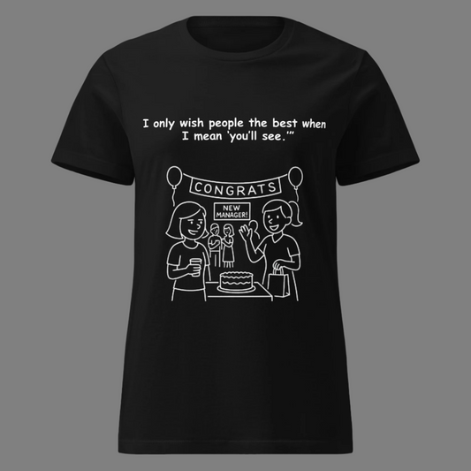 Funny women's sarcastic workplace humor novelty tee, casual streetwear  graphic t-shirt featuring an office promotion party line art illustration with a congrats new manager banner. Perfect as a sarcastic coworker joke or funny promotion gift for friends, with the quote: "I only wish people the best when I mean 'you'll see.'"