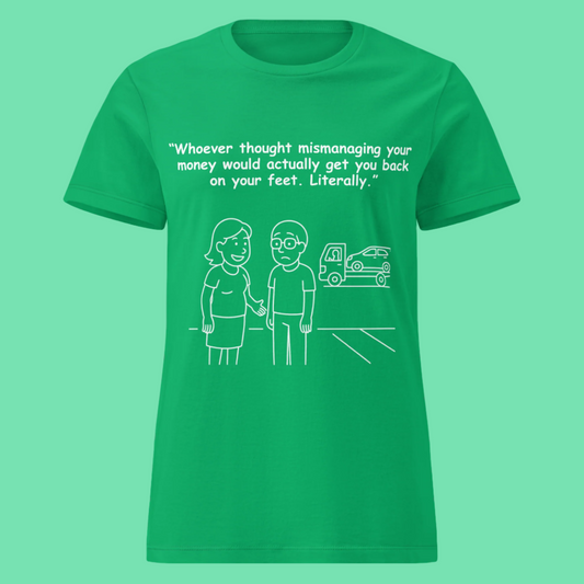Funny women's sarcastic financial humor novelty tee, casual streetwear  graphic t-shirt featuring a couple and a car repossession tow truck line art illustration. Perfect as a sarcastic money joke or funny gift for friends, with the quote: "Whoever thought mismanaging your money would actually get you back on your feet. Literally."