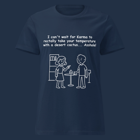 Funny women's sarcastic karma revenge humor novelty tee, casual streetwear  graphic t-shirt featuring an angry woman arguing with a man near a cactus plant table line art illustration. Perfect as a funny breakup comeback joke or sarcastic insult gift for friends, with the quote: "I can't wait for Karma to rectally take your temperature with a desert cactus... Asshole!"