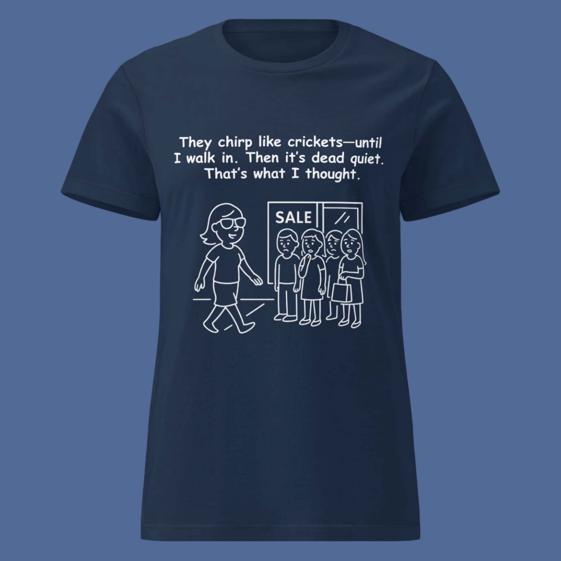 Funny women's sarcastic attitude confidence humor novelty tee, casual streetwear  graphic t-shirt featuring a confident woman walking past a gossiping group line art illustration. Perfect as a witty social confrontation joke or funny gift for friends, with the quote: "They chirp like crickets—until I walk in. Then it's dead quiet. That's what I thought."